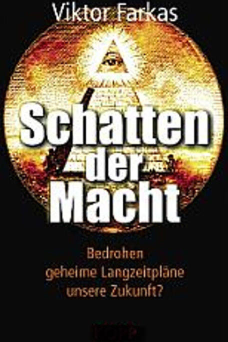 Schatten der Macht Bedrohen geheime Langzeitpläne unsere Zukunft? – Von: Viktoria Farkas