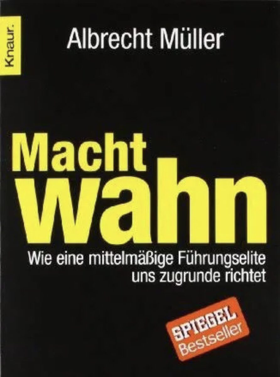 MACHTWAHN Wie eine mittelmäßige Führungselite uns zugrunde richtet – Von: Albrecht Müller – Erschienen bei: Droemer