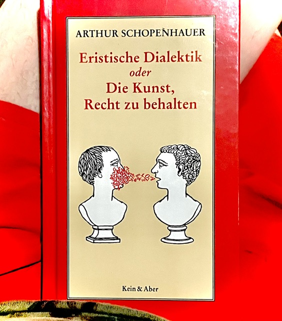 Arthur Schopenhauer - Eristische Dialektik - Die Kunst, Recht zu behalten.